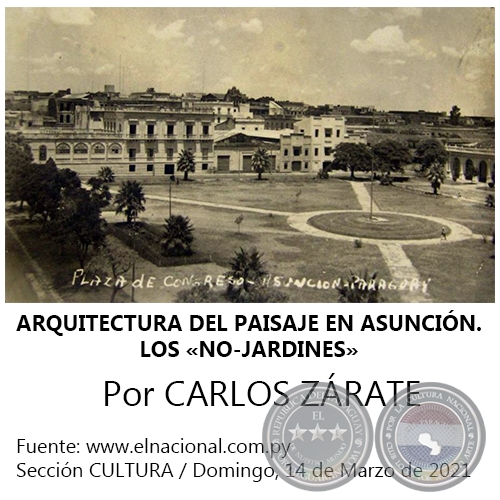 ARQUITECTURA DEL PAISAJE EN ASUNCIÓN. LOS «NO-JARDINES» - Por CARLOS ZÁRATE - Domingo, 14 de Marzo de 2021